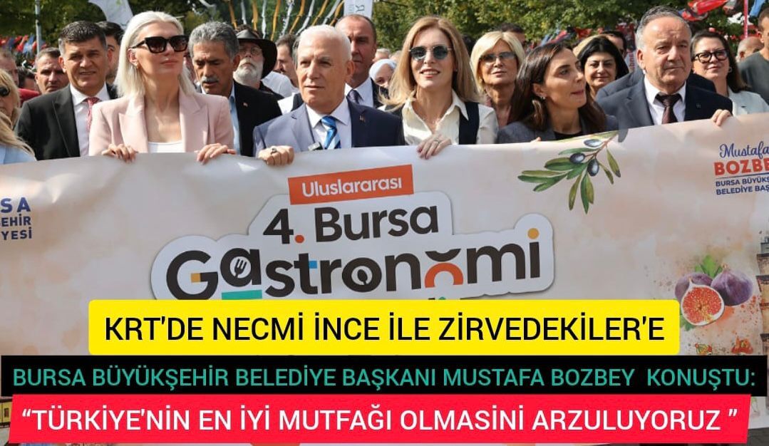 KRT’DE "ZİRVEDEKİLER"DE BAŞKAN BOZBEY VE BURSA GASTRONOMİ FESTİVALİ RÜZGARI “