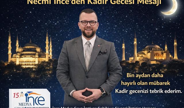 NECMİ İNCE’DEN KADİR GECESİ MESAJI